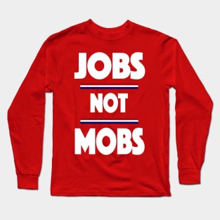 Jobs Not Mobs Republican Trump 2020 Long Sleeve T-Shirt